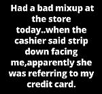 Click image for larger version

Name:	BAD DAY AT THE STORE.jpg
Views:	260
Size:	37.6 KB
ID:	10824