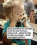 Click image for larger version

Name:	GRAN MA TECHNICALLY CHALLENGED!.jpg
Views:	86
Size:	54.1 KB
ID:	12746